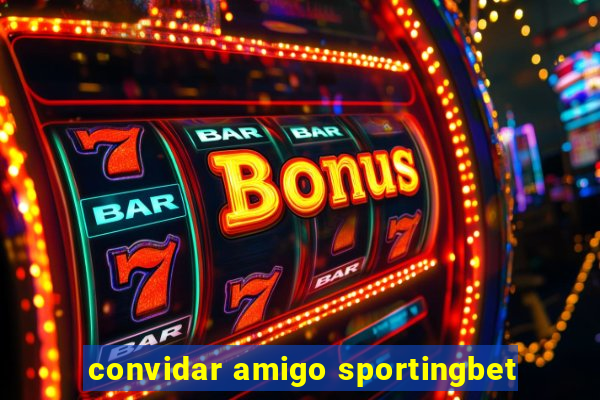 convidar amigo sportingbet